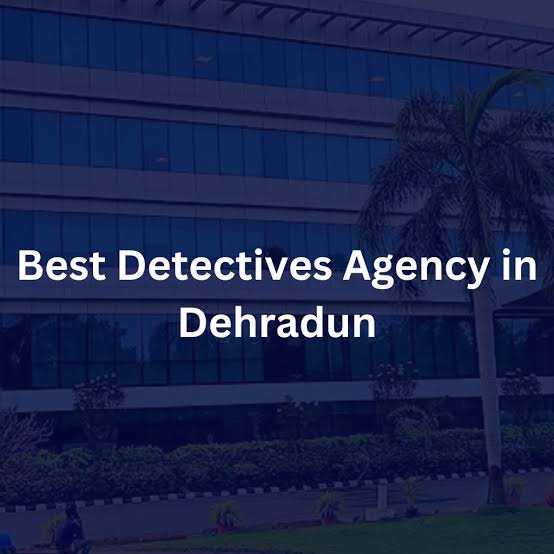 Private Detective Agency in Dehradun
